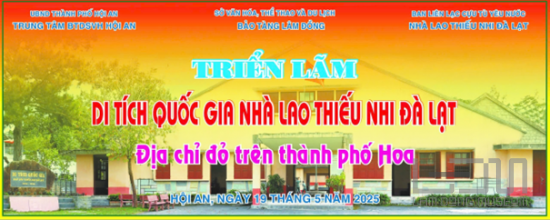 Triển lãm “Di tích quốc gia Nhà lao thiếu nhi Đà Lạt - Địa chỉ đỏ trên thành phố hoa”, tại thành phố Hội An, tỉnh Quảng Nam